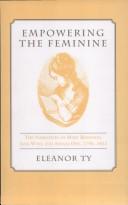Cover of: Empowering the feminine: the narratives of Mary Robinson, Jane West, and Amelia Opie, 1796-1812