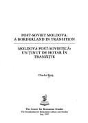 Cover of: Post-Soviet Moldova: a borderland in transition = Moldova post-sovietică : un ținut de hotar în tranziție