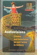 Cover of: Audiovisions: cinema and television as entr'actes in history