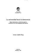 Cover of: La universidad hacia la democracia: bases doctrinarias e históricas para la constitución de una pedagogía participativa