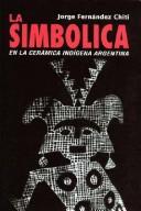 Cover of: La simbólica en la cerámica indígena arqueológica argentina