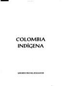 Cover of: Colombia indígena by Gerardo Reichel-Dolmatoff