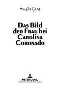 Cover of: Das Bild der Frau bei Carolina Coronado by Angéla Geist