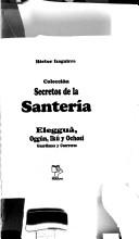 Cover of: Elegguá, Oggún, Ikú y Ochosi by Héctor Izaguirre