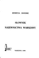 Cover of: Słownik nazewnictwa Warszawy by Kwiryna Handke