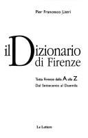 Cover of: Il dizionario di Firenze: tutta Firenze dalla A alla Z : dal Settecento al Duemila