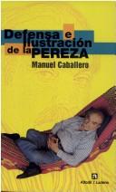 Cover of: Defensa e ilustración de la pereza by Caballero, Manuel.