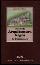 Cover of: Guía de arquitectura negra de Guadalajara: una guía para conocerla y visitarla