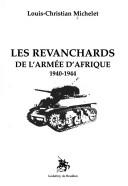 Cover of: Les revanchards de l'Armée d'Afrique: 1940-1944