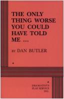Cover of: The only thing worse you could have told me-- by Dan Butler