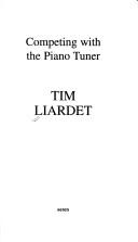 Cover of: Competing with the piano tuner by Tim Liardet