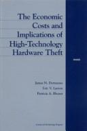 Cover of: The economic costs and implications of high-technology hardware theft by James N. Dertouzos