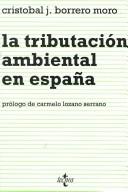 Cover of: La tributación ambiental en España by Cristóbal J. Borrero Moro