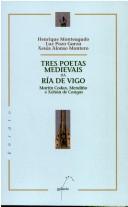 Cover of: Tres poetas medievais da Ría de Vigo: Martín Codax, Mendiño e Johán de Cangas