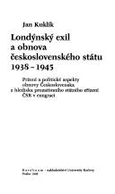 Cover of: Londýnský exil a obnova československého státu, 1938-1945: právní a politické aspekty obnovy Československa z hlediska prozatímního státního zřízení ČSR v emigraci