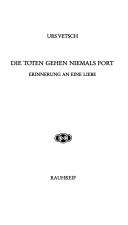 Cover of: Die Toten gehen niemals fort by Urs Vetsch, Urs Vetsch