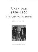 Cover of: Uxbridge, 1950-1970: the changing town