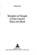 Cover of: Metaphor as thought in Elias Canetti's Masse und Macht by Scott, David