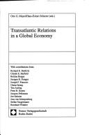 Cover of: Transatlantic relations in a global economy by Otto G. Mayer, Hans-Eckart Scharrer, (eds.) ; with contributions from Richard E. Baldwin ... [et al.].