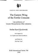 Cover of: The Eastern Wing of the Fertile Crescent by Stefan Karol Kozłowski