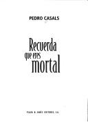 Cover of: Recuerda que eres mortal by Pedro Casals Aldama