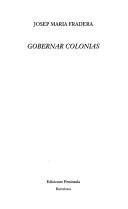 Cover of: Gobernar colonias by Josep Maria Fradera, Josep Maria Fradera