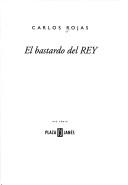 Cover of: El bastardo del rey by Carlos Rojas