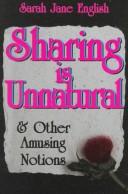 Cover of: Sharing is unnatural and other amusing notions by Sarah Jane English