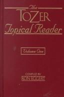 Cover of: The Tozer topical reader by A. W. Tozer