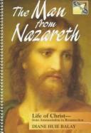 Cover of: The man from Nazareth: the life of Christ from the Annunciation to the Resurrection in a series of 24 chancel dramas