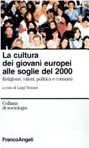 Cover of: La cultura dei giovani europei alle soglie del 2000 by a cura di Luigi Tomasi.