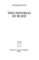 Cover of: Tres historias de mujer by Víctor Flores Olea