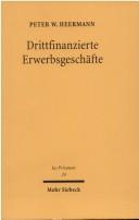 Cover of: Drittfinanzierte Erwerbsgeschäfte: Entwicklung der Rechtsfigur des trilateralen Synallagmas auf der Grundlage deutscher und U.S.-amerikanischer Rechtsentwicklungen