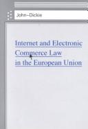 Cover of: Internet and electronic commerce law in the European Union by John Dickie