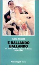 Cover of: E ballando ballando: la storia d'Italia a passi di danza : 1815-1996 : dal valzer borghese alla macarena dei militanti popolari