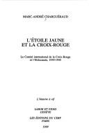 Cover of: L' étoile jaune et la Croix-Rouge: le Comité international de la Croix-Rouge et l'holocauste, 1939-1945