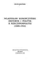 Władysław Konopczyński--historyk i polityk II Rzeczypospolitej by Piotr Biliński