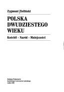 Cover of: Polska dwudziestego wieku: kościół - naród - mniejszości