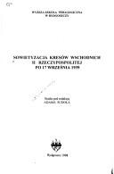 Cover of: Sowietyzacja Kresów Wschodnich II Rzeczypospolitej po 17 września 1939