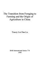 Cover of: The transition from foraging to farming and the origin of agriculture in China by Tracey Lie Dan Lu
