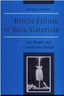 Cover of: Brittle failure of rock materials: test results and constitutive models