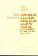 Cover of: Complements a la flexió verbal en els dialectes catalans: dotze quaderns de camp d'Antoni M. Alcover