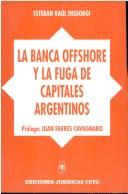 Cover of: La banca offshore y la fuga de capitales argentinos