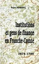 Cover of: Institutions et gens de finance en Franche-Comté, 1674-1790 by Roger Humbert