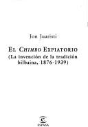 Cover of: El chimbo expiatorio: la invención de la tradición bilbaina, 1876-1939
