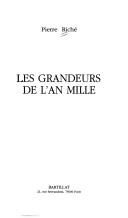 Les grandeurs de l'an mille by Pierre Riché