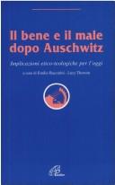 Cover of: Il bene e il male dopo Auschwitz: implicazioni etico-teologiche per l'oggi : atti del simposio internazionale, Roma, 22-25 settembre 1997