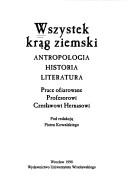 Cover of: Wszystek krąg ziemski: antropologia, historia, literatura : prace ofiarowane profesorowi Czesławowi Hernasowi