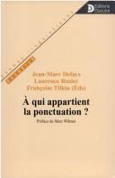 Cover of: A qui appartient la ponctuation: actes du colloque international et interdisciplinaire de Liège, 13-15 mars 1997