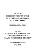 120 godini izdatelska deĭnost na Narodnata biblioteka "Sv. sv. Kiril i Metodiĭ" by Boĭka Vlakhova